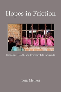 Hardcover Hopes in Friction: Schooling, Health and Everyday Life in Uganda Book
