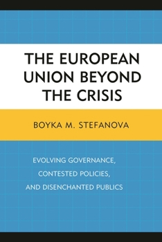 Hardcover The European Union Beyond the Crisis: Evolving Governance, Contested Policies, and Disenchanted Publics Book