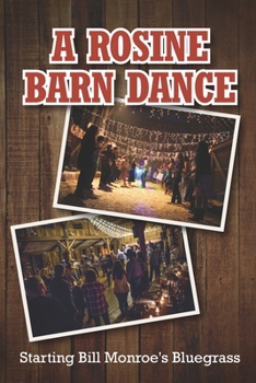 Paperback A Rosine Barn Dance: Starting Bill Monroe's Bluegrass: Learning About Barn Dances Book