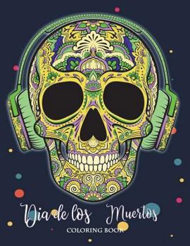 Paperback Dia de Los Muertos Coloring Book: Sugar Skull Coloring Book Dia de Los Muertos & Day of the Dead Sugar Skulls Coloring Perfect Gifts Adults Kids Boy G Book