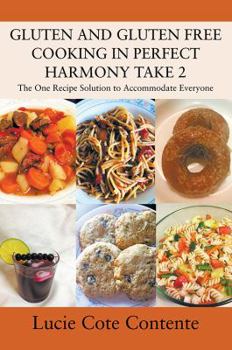 Paperback GLUTEN AND GLUTEN FREE COOKING IN PERFECT HARMONY Take 2: The One Recipe Solution to Accommodate Everyone Book