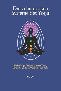 Paperback Die zehn großen Systeme des Yoga: Hatha Yoga Pradipika, Jnana Yoga, Karma Yoga, Yoga Vasistha, Raja Yoga [German] Book
