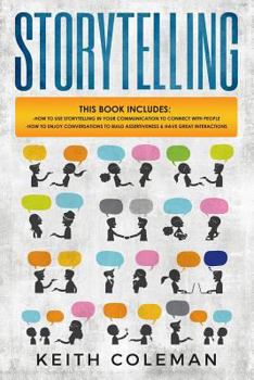 Paperback Storytelling: 2 Books in 1 - How to Use Storytelling in Your Communication to Connect with People, How to Enjoy Conversations to Bui Book