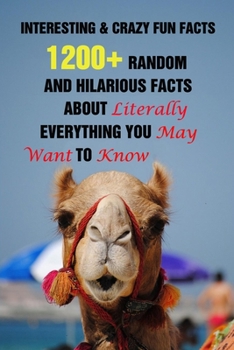 Paperback Interesting & Crazy Fun Facts: 1200+ Random And Hilarious Facts About Literally Everything You May Want To Know Book