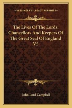 Paperback The Lives Of The Lords, Chancellors And Keepers Of The Great Seal Of England V5 Book
