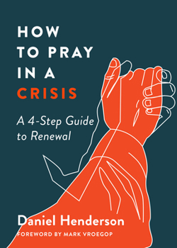 Paperback How to Pray in a Crisis: A 4-Step Guide to Renewal Book