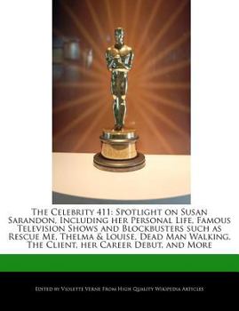 Paperback The Celebrity 411: Spotlight on Susan Sarandon, Including Her Personal Life, Famous Television Shows and Blockbusters Such as Rescue Me, Book