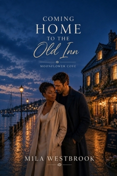 Coming Home to the Old Inn: A High Heat Small Town Romance with a Best Friend's Brother, Second Chance Attraction, Homecoming Heroine, Workplace ... and Open Door Chemistry (Moonflower Cove)