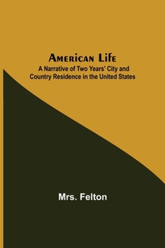 Paperback American Life; A Narrative of Two Years' City and Country Residence in the United States Book