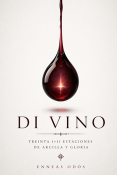 DI VINO: TREINTA (+1) ESTACIONES DE ARCILLA Y GLORIA (Spanish Edition)