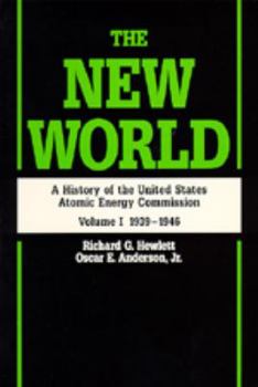 The New World: A History of the United States Atomic Energy Commission, Volume I 1939-1946 - Book #1 of the A History of the United States Atomic Energy Commission