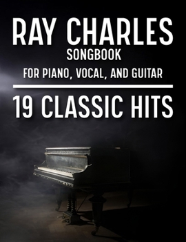 Ray Charles Songbook: 19 Classic Hits for Piano, Vocal, and Guitar