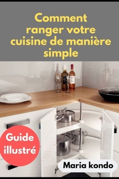 Paperback Comment ranger votre Cuisine de manière simple: Guide illustré [French] Book