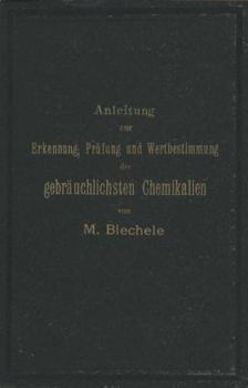 Paperback Anleitung Zur Erkennung, Prüfung Und Wertbestimmung Der Gebräuchlichsten Chemikalien Für Den Technischen, Analytischen Und Pharmaceutischen Gebrauch [German] Book