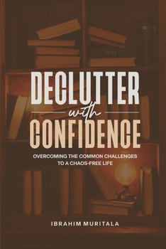 Paperback Declutter with Confidence: Overcoming the Common Challenges to a Chaos-Free Life Book