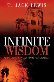 Paperback Infinite Wisdom: WWII ends; Kenda's Final Assignment Book