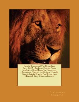 Paperback Donald Trump and The Republican Party 2017 - Business, Energy, Palace intrigues - Republicans Vs Democrats Clairvoyant /Psychic predictions: Donald Tr Book