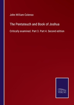 Paperback The Pentateuch and Book of Joshua: Critically examined. Part 3. Part 4. Second edition Book