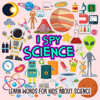 Paperback I SPY Science: Learn words for toddlers about science Book