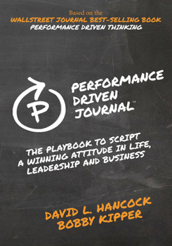 Paperback Performance-Driven Journal: The Playbook to Script a Winning Attitude in Life, Leadership and Business Book