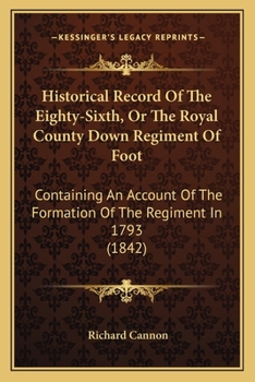 Paperback Historical Record Of The Eighty-Sixth, Or The Royal County Down Regiment Of Foot: Containing An Account Of The Formation Of The Regiment In 1793 (1842 Book