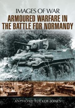 Paperback Armoured Warfare in the Battle for Normandy: Rare Photographs from Wartime Archives Book