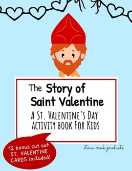 The Story of Saint Valentine | A St. Valentine's Day Activity Book for Kids: Includes Bingo Game, Word Search, Maze Puzzle, Coloring Pages, Cryptograph Puzzles, and Cut Out St. Valentine Cards