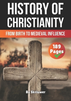The History of Christianity: From Birth to Medieval Influence (The History Series)