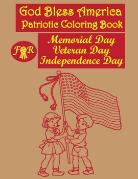 Paperback God Bless America: Patriotic Coloring Book For Memorial Day, Veteran Day, Independence Day: For Kids To Show Respects To Our Heroes And T Book