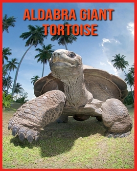 Paperback Aldabra Giant Tortoise: Fun Learning Facts About Aldabra Giant Tortoise Book