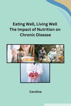 Paperback Eating Well, Living Well The Impact of Nutrition on Chronic Disease Book