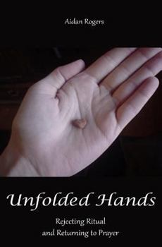 Paperback Unfolded Hands: Rejecting Ritual and Returning to Prayer Book