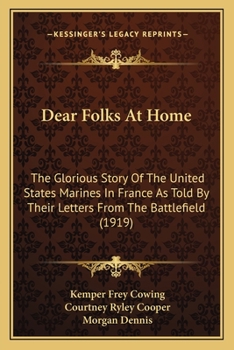 Dear Folks at Home -- -- -- . the Glorious Story of the United States Marines in France as Told by Their Letters From the Battlefield