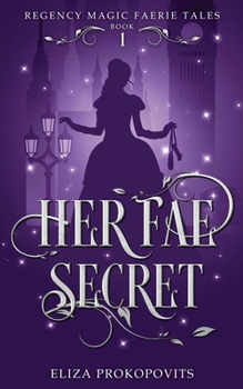 Her Fae Secret - Book #1 of the Regency Magic Faerie Tales