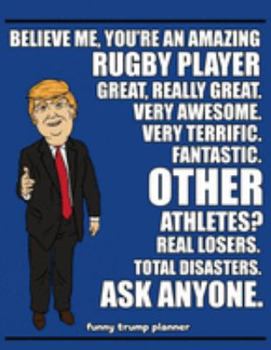 Funny Trump Planner: Funny I Love Rugby Player Planner for Trump Supporters (Conservative Trump Gift)