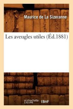 Paperback Les Aveugles Utiles (Éd.1881) [French] Book