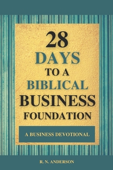 Paperback 28 Days to a Biblical Business Foundation: A Business Devotional Book