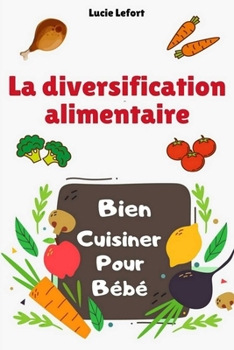 Paperback La diversification alimentaire: Bien cuisiner pour b?b? ! [French] Book