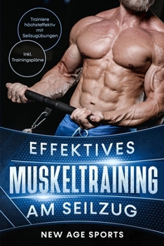 Paperback Effektives Muskeltraining am Seilzug: Trainiere höchsteffektiv mit Seilzugübungen. Inklusive Trainingsplan und Ernährungstipps, Illustrationen effekti [German] Book