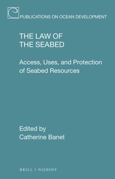 The Law of the Seabed: Access, Uses, and Protection of Seabed Resources (Publications on Ocean Development)