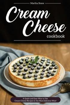 Paperback Cream Cheese Cookbook: A Quick and Easy Way to Use Cream Cheese Recipes in the Most Delicious Way! Book