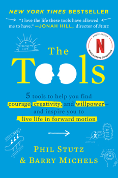 Hardcover The Tools: 5 Tools to Help You Find Courage, Creativity, and Willpower--And Inspire You to Live Life in Forward Motion Book