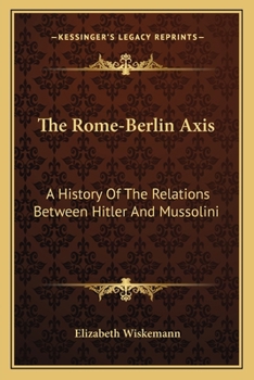 Paperback The Rome-Berlin Axis: A History Of The Relations Between Hitler And Mussolini Book