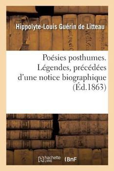 Paperback Poésies Posthumes. Légendes, Précédées d'Une Notice Biographique [French] Book