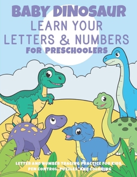 Paperback Baby Dinosaur Learn Your Letters and Numbers For Preschoolers: Letter and Number Tracing Practice for Kids, Pen Control, Mazes, and Coloring Book