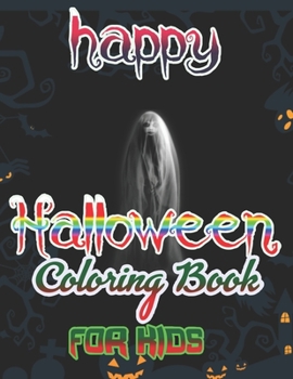 happy Halloween Coloring Book for Kids: Halloween Designs Including Witches, Ghosts, Pumpkins, Haunted Houses, and More! (Kids Halloween Books)