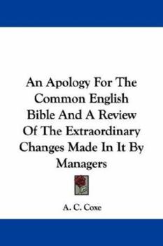An Apology For The Common English Bible And A Review Of The Extraordinary Changes Made In It By Managers