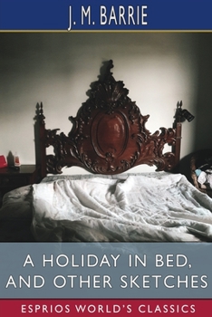 Paperback A Holiday in Bed, and Other Sketches (Esprios Classics) Book