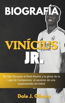 Paperback Biografía de Vinicius Jr.: De São Gonçalo al Real Madrid y la gloria de la Liga de Campeones: el ascenso de una superestrella del fútbol: la insp [Spanish] Book