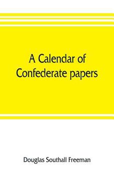 Paperback A calendar of Confederate papers, with a biblography of some Confederate publications; preliminary report of the Southern historical manuscripts commi Book